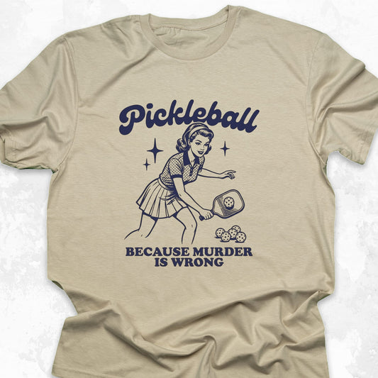 Pickleball Because Murder Is Wrong