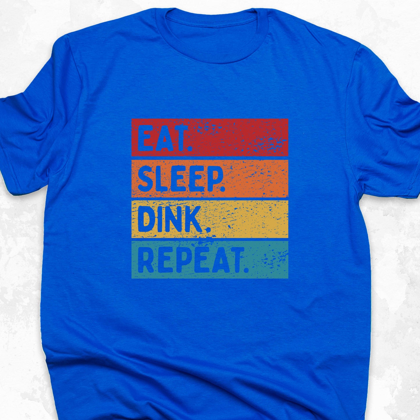 Eat. Sleep. Dink. Repeat.