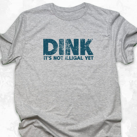 Dink, It's Not Illegal Yet