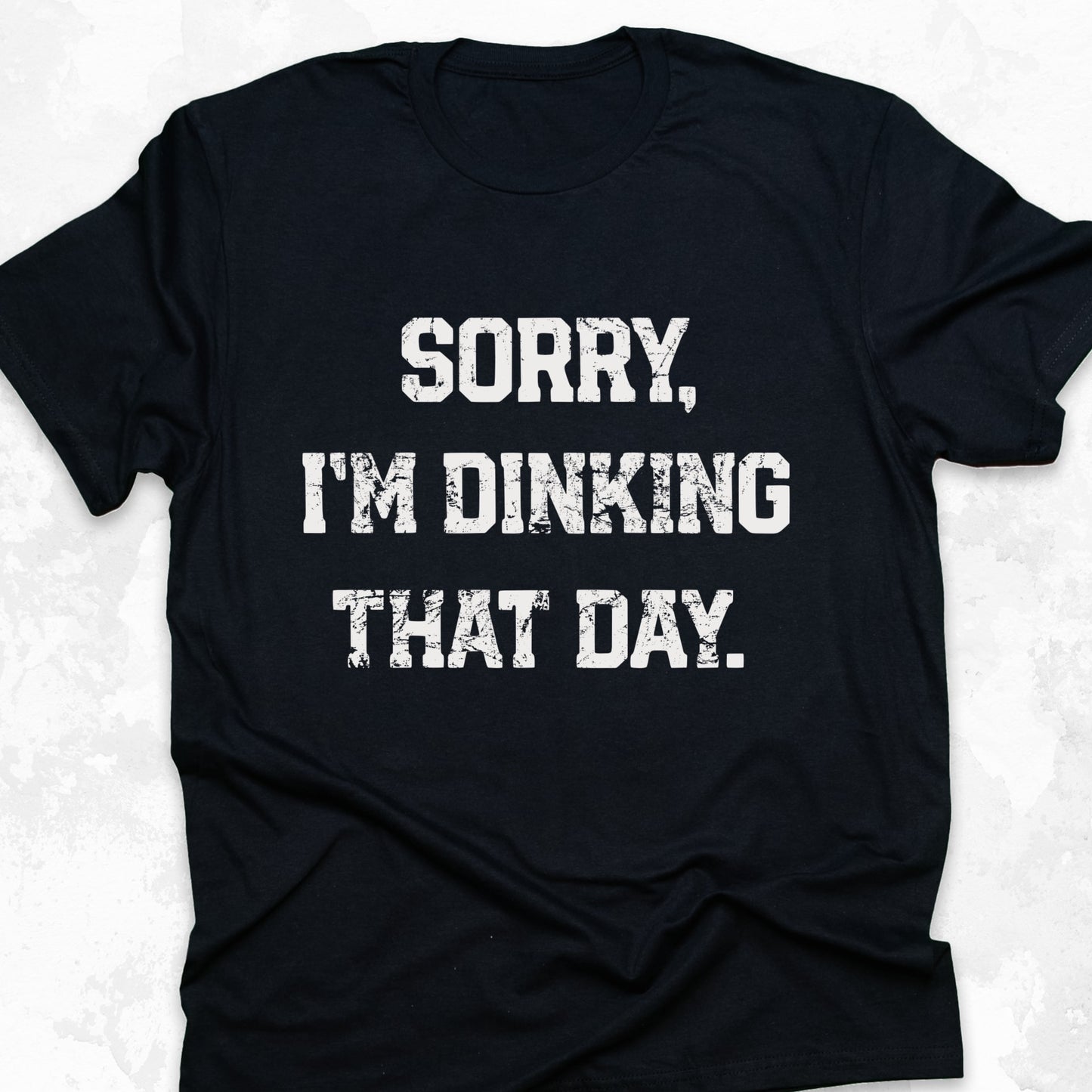 Sorry I'm Dinking That Day
