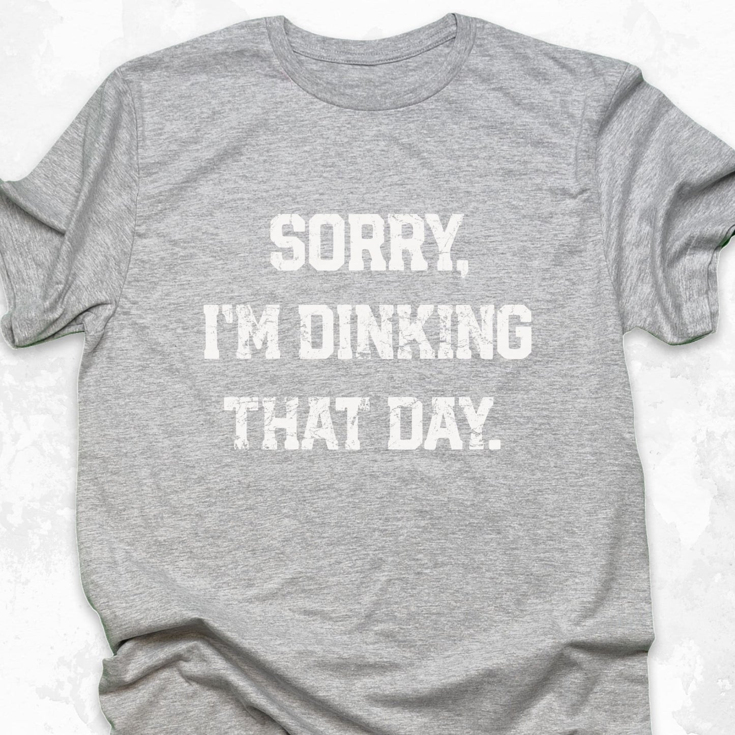 Sorry I'm Dinking That Day
