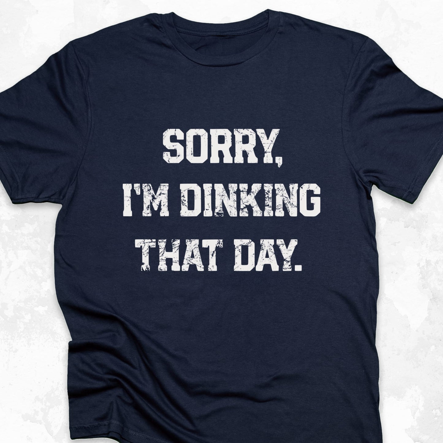 Sorry I'm Dinking That Day
