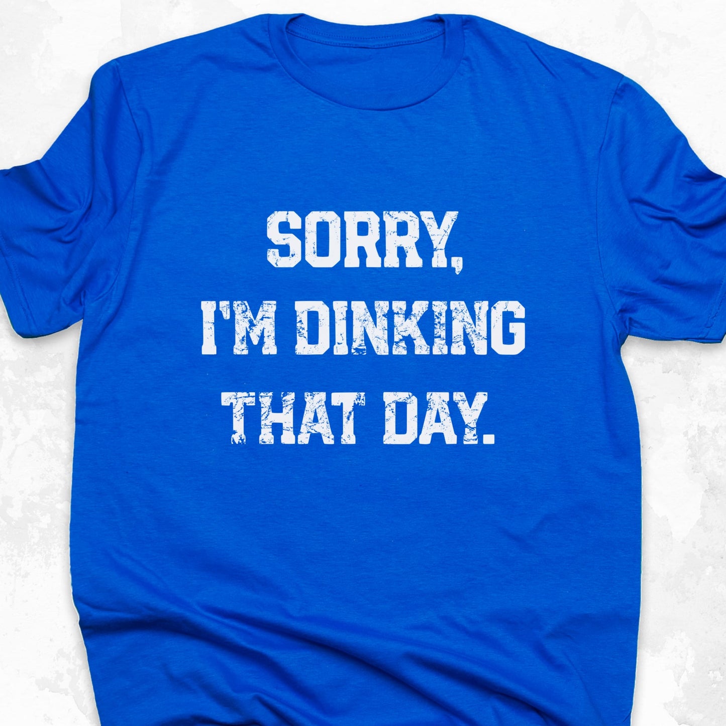 Sorry I'm Dinking That Day