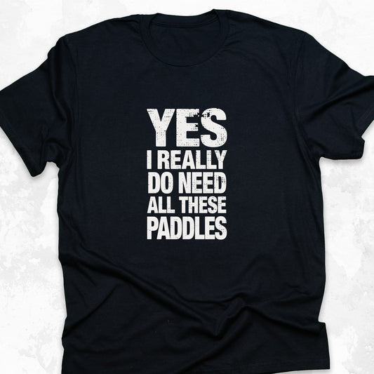 YES I Really Do Need These Paddles