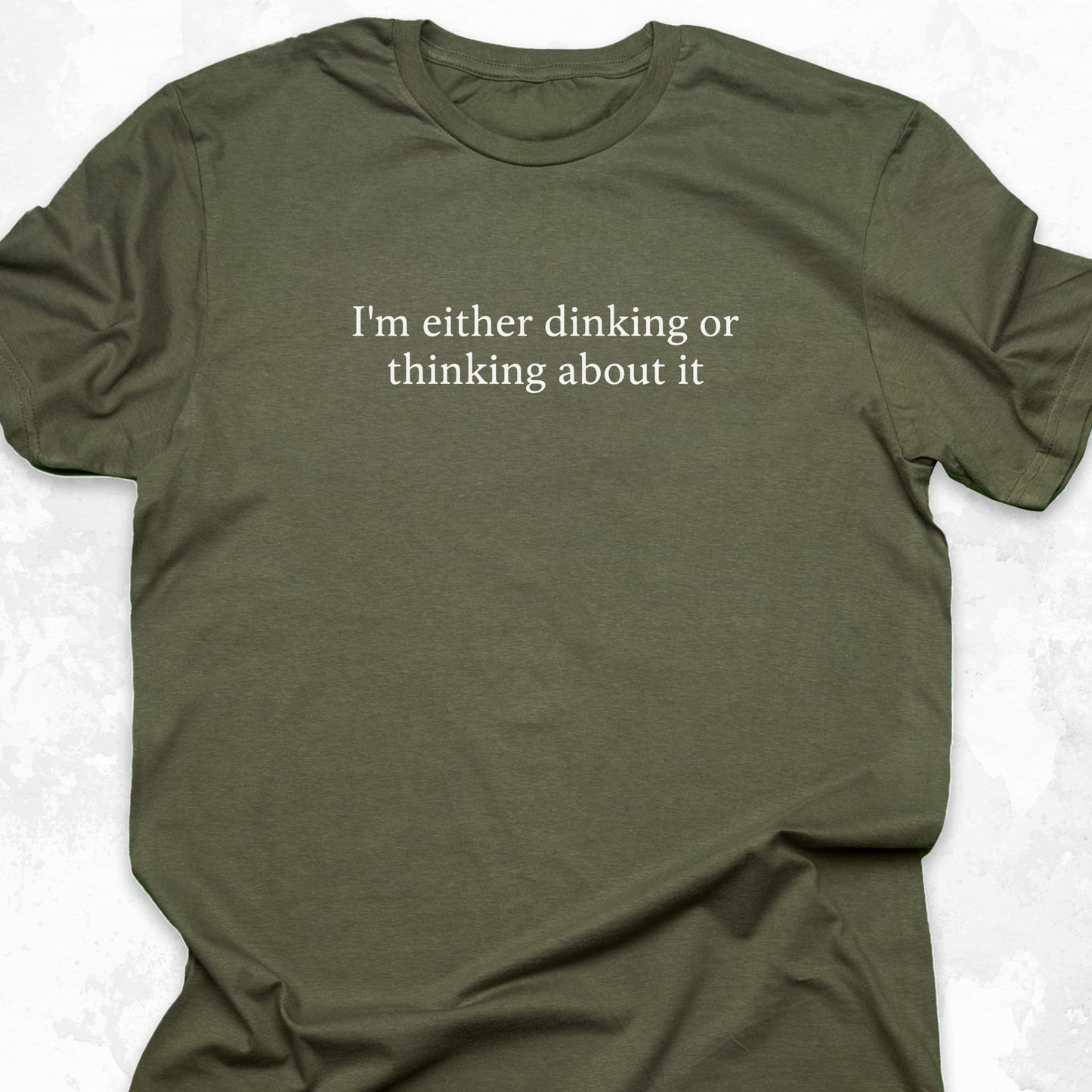 Im Either Dinking Or Thinking About It