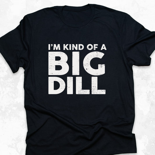 I'm Kind Of A Big Dill